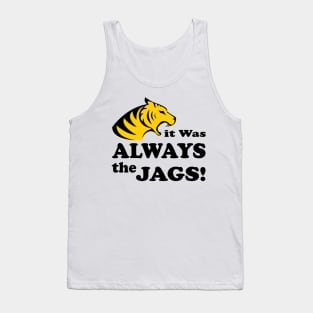 it was always the jags Tank Top